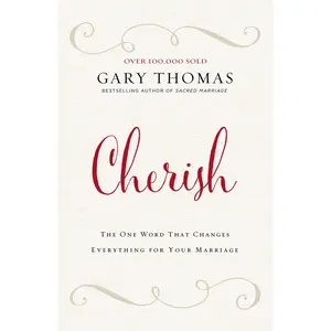 Cherish: The One Word That Changes Everything for Your Marriage by Gary  Thomas [Hardback Book]