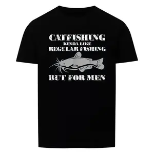 Catfishing Is for Men- Funny Fishing T-Shirt T-Shirt men's t shirts unisex tshirt for man women