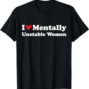 I Love Mentally Unstable Women T-Shirt | Unisex Cotton Tee, Short Sleeve, Size S-5XL  - VDBVentures
