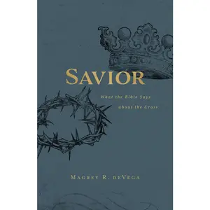 USED-Savior: What the Bible Says about the Cross by Devega, Magrey (Paperback)