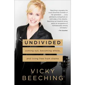 Undivided: Coming Out, Becoming Whole, and Living Free from Shame by Vicky Beeching [Paperback Book]