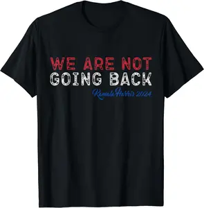 We are not going back President Kamala-Harris 2024 T-Shirt, Gift Tee, Funny Tee, Size S-5XL