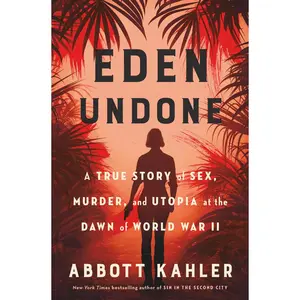 USED-Eden Undone: A True Story of Sex, Murder, and Utopia at the Dawn of World War II by Kahler, Abbott (Hardcover)