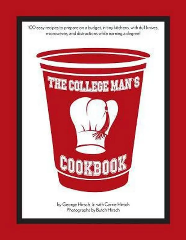 USED Book - The College Man's Cookbook: 100 easy recipes to prepare on a budget, in tiny kitchens, with dull knives, microwaves and distractions while earning a d by Hirsch, Carrie (Paperback) - english