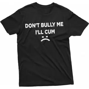 Don't Bully Me I'll Cry T-Shirt | Casual 100% Cotton Relaxed Fit Streetwear | Woman Man Unisex