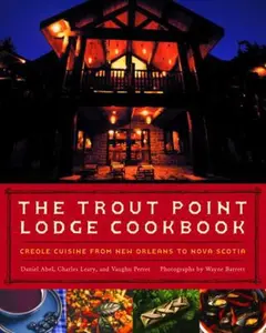 USED-The Trout Point Lodge Cookbook: Creole Cuisine from New Orleans to Nova Scotia by Daniel Abel (Hardcover)