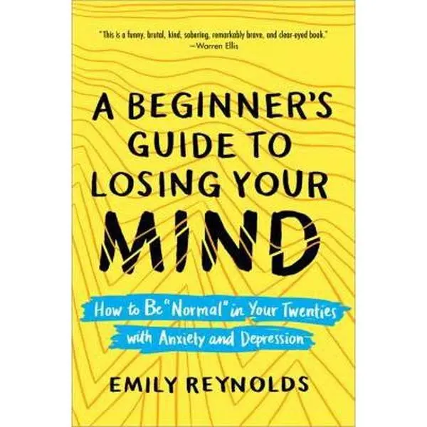 USED-A Beginner's Guide to Losing Your Mind: How to Be Normal in Your Twenties with Anxiety and Depression by Reynolds, Emily (Paperback)