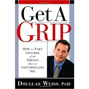 USED Book - Get a Grip: How to Take Control of the Things That Are Controlling You by Weiss, Douglas (Hardcover) - english