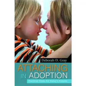 USED-Attaching in Adoption: Practical Tools for Today's Parents by Gray, Deborah D. (Paperback)