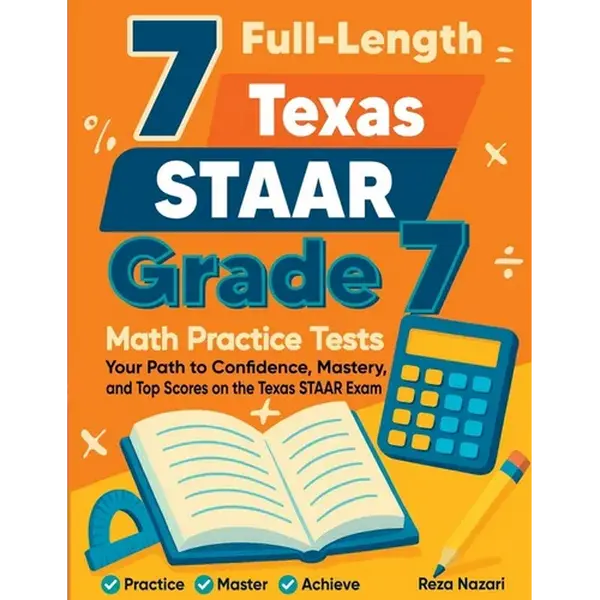 7 Full-Length Texas STAAR Grade 7 Math Practice Tests: Your Path to Confidence, Mastery, and Top Scores on the Texas STAAR Exam - Paperback
