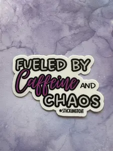Sticker- "Fueled By Caffeine and Chaos"