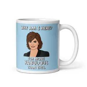 Real Housewives of Beverly Hills RHOBH Lisa Rinna Why Am I Here? I'm More Fabulous Than This coffee mug | Reality TV Bravo gift