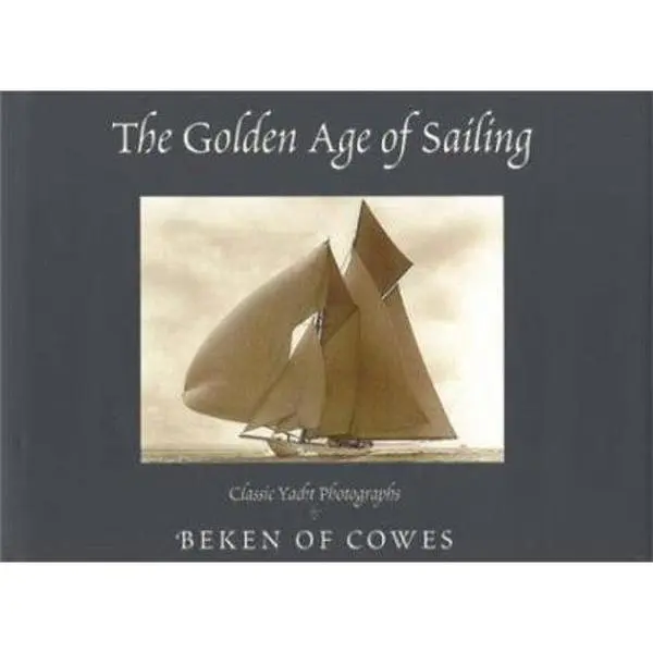 USED-The Golden Age of Sailing: Classic Yacht Photographs by Beken of Cowes by Beken of Cowes (Hardcover)