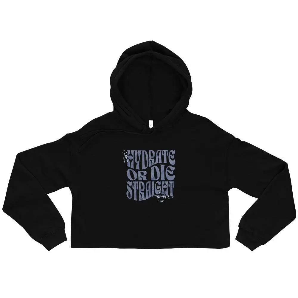 'Hydrate Or Die Straight' Crop Hoodie