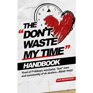 USED-The Don't Waste My Time Handbook: Tired of F*ckboys, Narrissist, But Men and Community D*ck Dealers - READ THIS by Ace Metaphor (Paperback)
