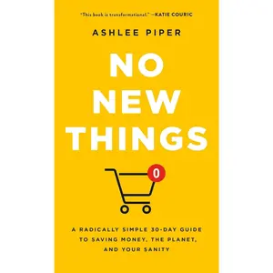 No New Things: A Radically Simple 30-Day Guide to Saving Money, the Planet, and Your Sanity