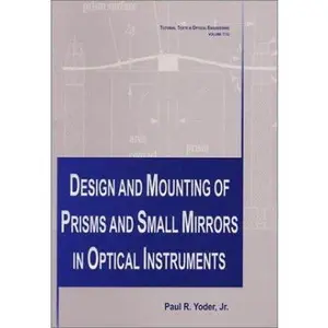 USED-Design and Mounting of Prisms and Small Mirrors in Optical Instruments (SPIE Tutorial Texts in Optical Engineering Vol. TT32) by Paul R. Yoder (Paperback)