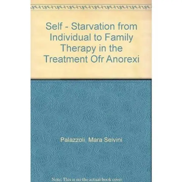 USED-Self-starvation: From individual to family therapy in the treatment of anorexia nervosa by Mara Selvini Palazzoli (Hardcover)