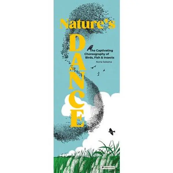 Nature's Dance: The Captivating Choreography of Birds, Fish & Insects -- Núria Solsona, Hardcover