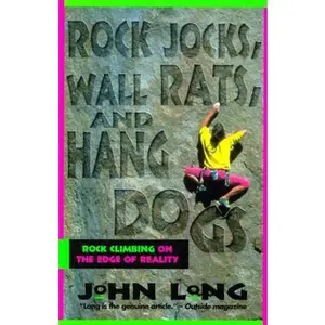USED-Rock Jocks, Wall Rats, and Hang Dogs: Rock Climbing on the Edge of Reality by John Long (Paperback)