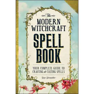 USED-The Modern Witchcraft Spell Book: Your Complete Guide to Crafting and Casting Spells by Alexander, Skye (Hardcover)