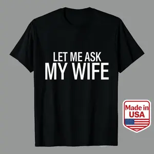 Men’s Casual Graphic Tees | 100% Premium Cotton | Unisex T-Shirt for Adults White Plus Size Loose Fit 4x 5x Let Me Ask My Wife Text Design Humorous Statement Everyday Wear Summer Fall Casual Outfit Choice Made In Casablanca Blue Collar cookies clothes