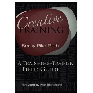 USED-Creative Training: A Train-the-Trainer Field Guide by Becky Pike Pluth (Paperback)
