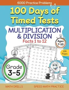 100 Days of Timed Tests, Multiplication, and Division Facts 1 to 12, Grade 3-5, Math Drills, Daily Practice Workbook -- Abczbook Press, Paperback