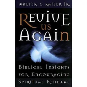 USED-Revive Us Again: Biblical Insights for Encouraging Spiritual Renewal by Walter C. Kaiser (Paperback)
