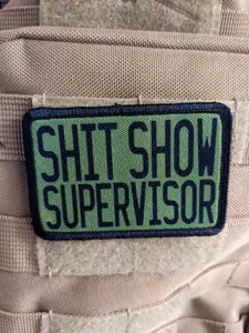 Green  Shit show supervisor funny patch 2" x3" inch morale patch hook and loop backing