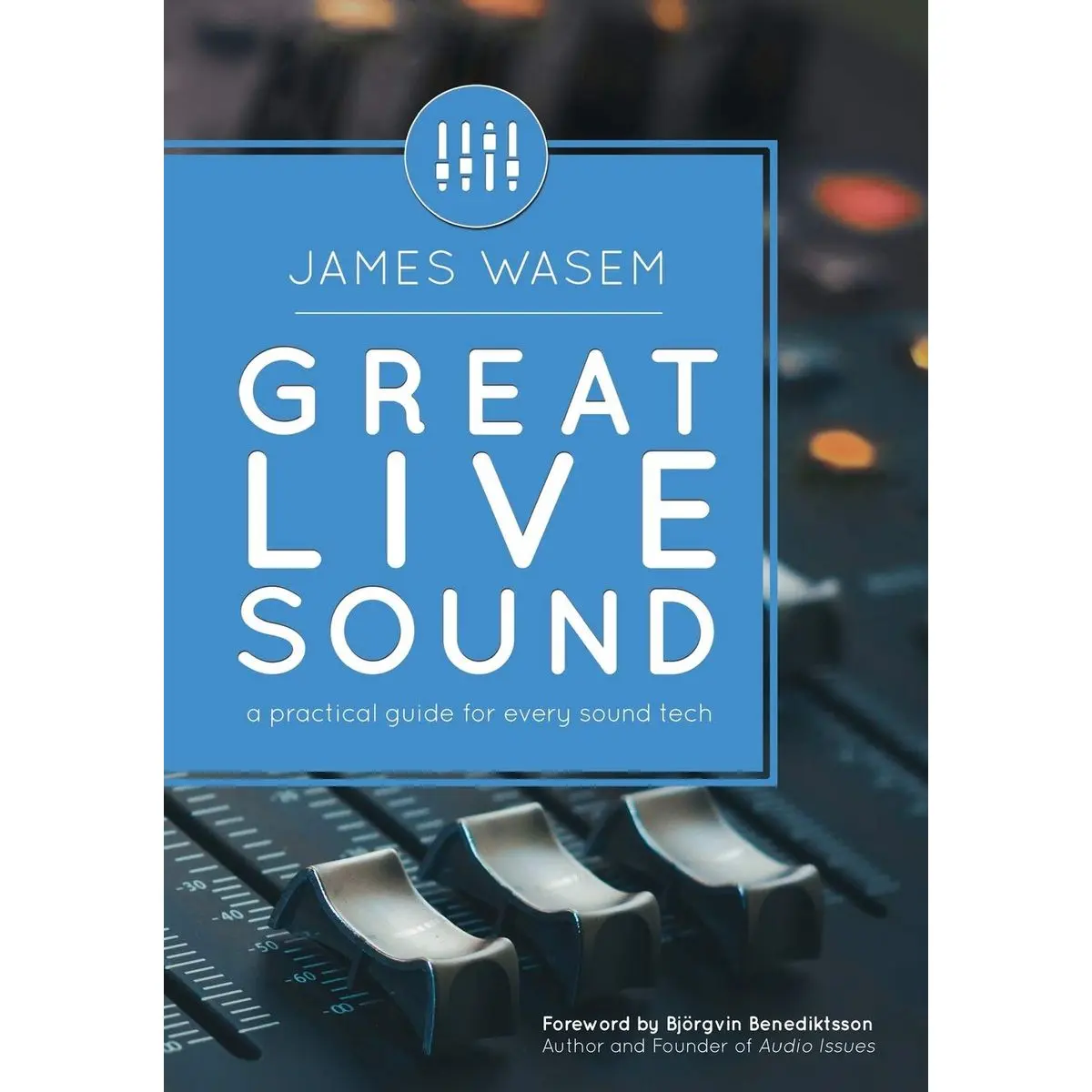 Great Live Sound: A practical guide for every sound tech Paperback – October 24, 2019