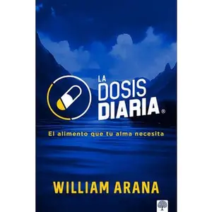 La Dosis Diaria: El Alimento Que Tu Alma Necesita -- William Arana, Paperback