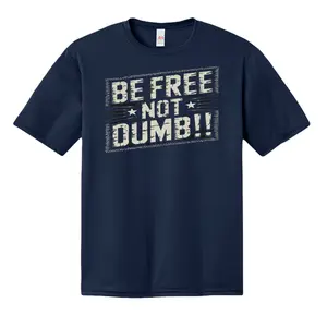 Be free not dumb t shirt