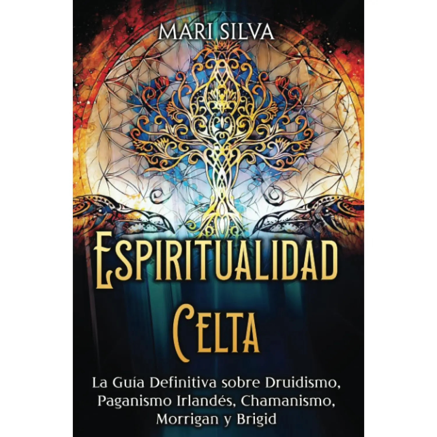 Espiritualidad Celta: La Guía Definitiva sobre Druidismo, Paganismo Irlandés, Chamanismo, Morrigan y Brigid (Espiritualidad en el mundo)