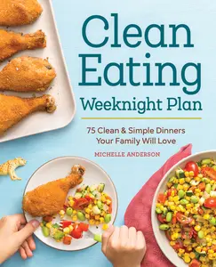 USED-The Clean Eating Weeknight Dinner Plan: Quick & Healthy Meals for Any Schedule by Anderson, Michelle (Paperback)