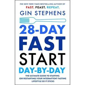 28-Day Fast Start Day-By-Day: The Ultimate Guide to Starting (or Restarting) Your Intermittent Fasting Lifestyle So It Sticks -- Gin Stephens, Paperback