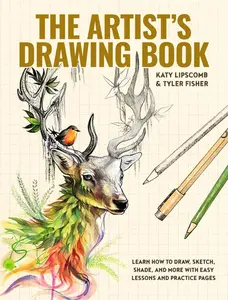 The Artist's Drawing Book: Learn How to Draw, Sketch, Shade, and More with Easy Lessons and Practice Pages -- Katy Lipscomb - Hardcover
