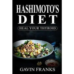 USED-Hashimoto's Diet: Heal Your Thyroid: The Ultimate Guide to Cure Hypothyroidism with Over 325+ Healing recipes and 1 FULL Month Meal Plan by Franks, Gavin (Paperback)