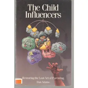 USED-The Child Influencers: Restoring the Lost Art of Parenting by Dan Adams (Paperback)