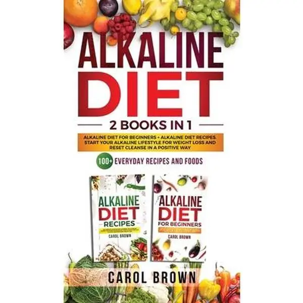 USED-Alkaline Diet: 2 in 1 book For Beginners! A Natural Approach & Healthy Dieting Guide + Complete Cookbook Of Alkaline - Friendly Recipes to Reverse Disease & Regain Total Health by Carol Brown (Hardcover)