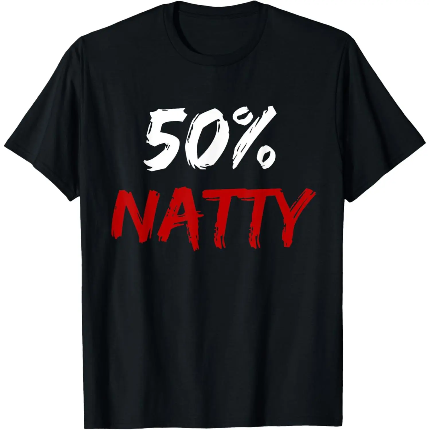 50 Percent Natty Mostly Natural Bodybuilder Steroid Joke T-Shirt,Made in USA
