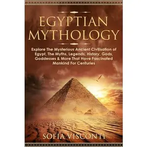 USED-Egyptian Mythology: Explore The Mysterious Ancient Civilisation of Egypt, The Myths, Legends, History, Gods, Goddesses & More That Have Fascinated Man by Visconti, Sofia (Paperback)