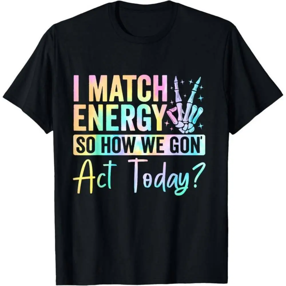 I MATCH ENERGY SO HOW WE GON Act Today?” Hoodie Featuring Vibrant Typography and Symbol