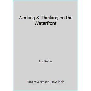 USED-Working & Thinking on the Waterfront by Eric Hoffer (Paperback)