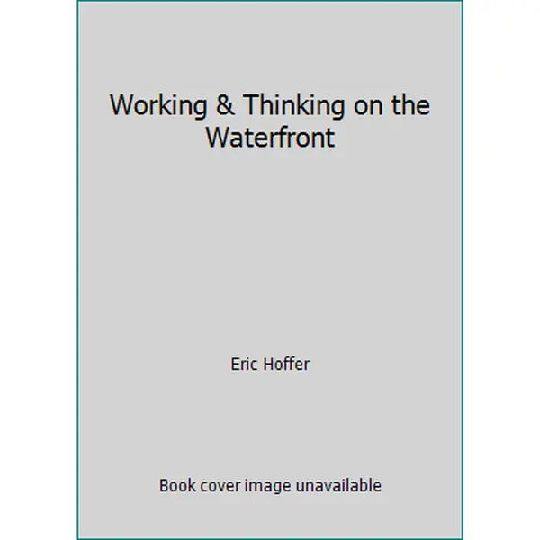 USED-Working & Thinking on the Waterfront by Eric Hoffer (Paperback)