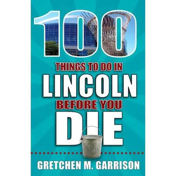 USED-100 Things to Do in Lincoln Before You Die by Garrison, Gretchen M. (Paperback)