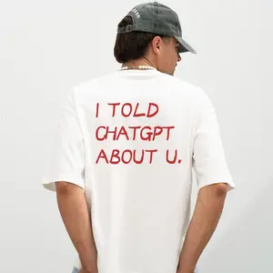 FUNNY STREETWEAR I TOLD CHAT GPT ABOUT U Unisex T-Shirt, Sweatshirt , Hoodie, Sex Joke Funny Graphic Tee - Gifts for Everyone 100% Cotton From USA