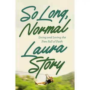 So Long, Normal: Living and Loving the Free Fall of Faith by Laura Story [Paperback Book]