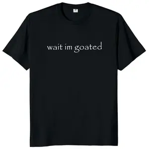 Wait I'm Goated T Shirt Funny Meme Trend Y2k Short Sleeve O-neck 100% Cotton Unisex Summer Casual T-shirts