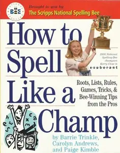USED-How To Spell Like A Champ - Roots, Lists, Rules, Games, Tricks, & Bee-winning Tips From The Pros by Barrie Trinkle (Paperback)